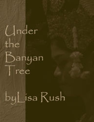 Title: Under the Banyan Tree, Author: Lisa Rush