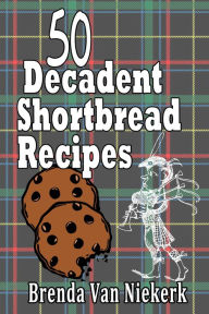 Title: 50 Decadent Shortbread Recipes, Author: Brenda Van Niekerk