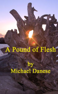 Title: A Pound of Flesh, Author: Michael Danese