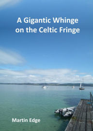 Title: A Gigantic Whinge on the Celtic Fringe, Author: Martin Edge