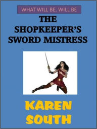 Title: The Shopkeeper's Sword Mistress, Author: Karen South