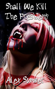 Title: Shall We Kill The President?, Author: Alex Sumner