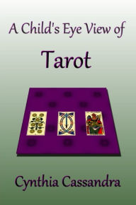 Title: A Child's Eye View of Tarot, Author: Cynthia Cassandra