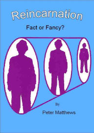 Title: Reincarnation - Fact or Fancy?, Author: Peter Matthews