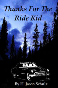 Title: Thanks For The Ride Kid!, Author: H Jason Schulz