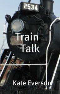 Title: Train Talk, Author: Kate Everson