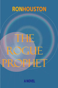 Title: The Rogue Prophet, Author: Ron Houston