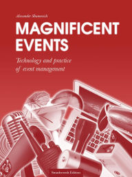 Title: Magnificent events. Technology and practice of event management, Author: Alex Shumovich