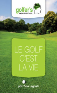 Title: Le Golf, c'est la Vie, Author: Yvon Legault