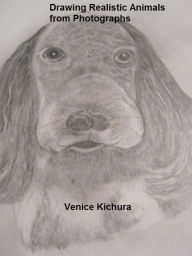 Title: Drawing Realistic Animals from Photographs, Author: Venice Kichura