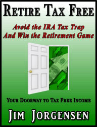 Title: Retire Tax Free, Author: Jim Jorgensen