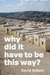 Title: Why did it have to be this way?, Author: David Robson