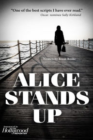 Title: Alice Stands Up [SCREENPLAY], Author: Brent Roske