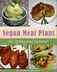 Title: Vegan Meal Plans for Spring and Summer, Author: Cathleen Woods