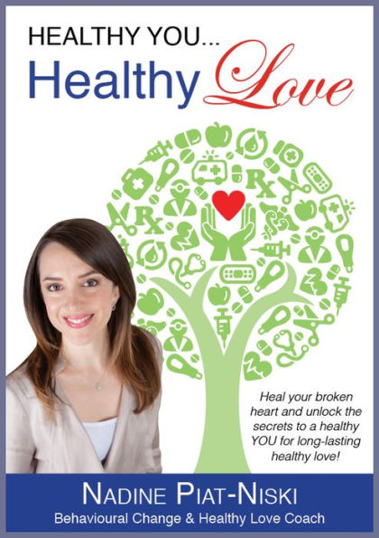 Healthy You, Healthy LOVE: Heal your broken heart and unlock the secrets to a healthy you for long lasting healthy love!