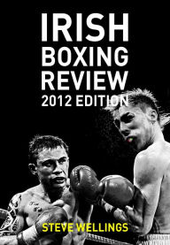 Title: Irish Boxing Review: 2012 Edition, Author: Steve Wellings