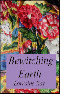 Title: Bewitching Earth, Author: Lorraine Ray