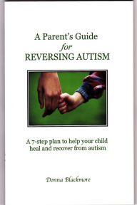 Title: A Parent's Guide for Reversing Autism, Author: Donna Blackmore