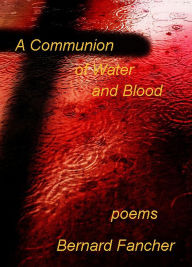 Title: A Communion of Water and Blood, Author: Bernard Fancher