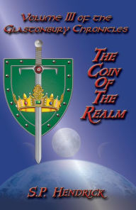 Title: The Coin of the Realm Volume III of the Glastonbury Chronicles, Author: S. P. Hendrick