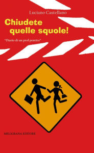 Title: Chiudete quelle squole!, Author: Luciano Castellano