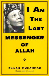 Title: I Am The Last Messenger of Allah, Author: Elijah Muhammad