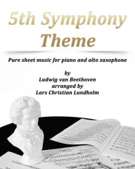 Title: 5th Symphony Theme Pure sheet music for piano and alto saxophone by Ludwig van Beethoven arranged by Lars Christian Lundholm, Author: Pure Sheet Music