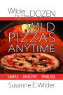 Wilder by the Dozen: Wild Pizzas Anytime