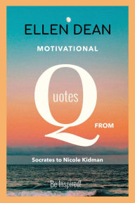 Title: Motivational Quotes from Socrates to Nicole Kidman. Be Inspired!, Author: Ellen Dean