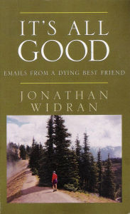 Title: It's All Good: Emails From A Dying Best Friend, Author: Jonathan Widran