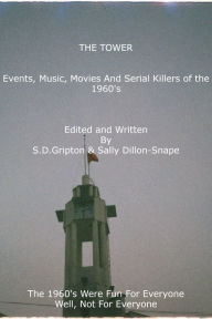 Title: The Tower: Events, Music, Movies and Serial Killers Of The 1960's, Author: S.D. Gripton