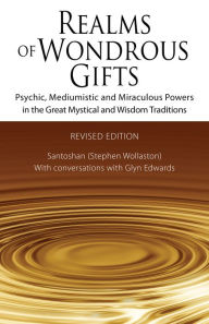 Title: Realms of Wondrous Gifts: Psychic, Mediumistic and Miraculous Powers in the Great Mystical and Wisdom Traditions - with conversations with Glyn Edwards, Author: Santoshan (Stephen Wollaston)