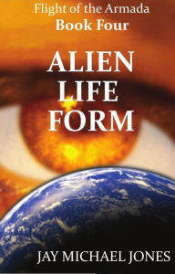 Title: 4 Alien Life Form, Author: Jay Michael Jones