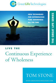 Title: Live the Continuous Experience of Wholeness, Author: Tom Stone