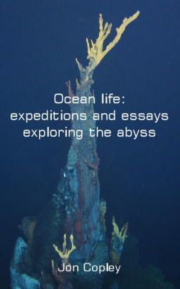 Marriage Essay Papers Ocean Life Expeditions And Essays Exploring The Abyss Topics For Proposal Essays also Essay About English Language Ocean Life Expeditions And Essays Exploring The Abyss By Jon Copley Sample Essays High School