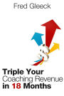 Triple Your Revenue as a Coach in 18 Months or Less: My Coaching 