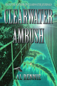 Title: Clearwater Ambush, Author: Al Rennie