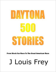 Title: Daytona 500 Stories, Author: J Louis Frey