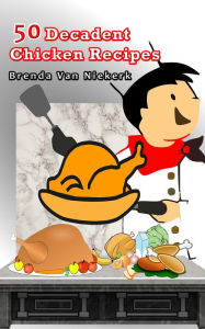 Title: 50 Decadent Chicken Recipes, Author: Brenda Van Niekerk