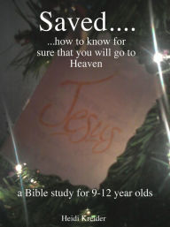 Title: Saved... a Bible study for 9-12 year olds., Author: Heidi Kreider