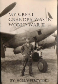 Title: My Great Grandpa Was in World War II, Author: Holly Perzynski