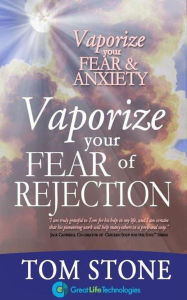 Title: Vaporize your Fear of Rejection, Author: Tom Stone