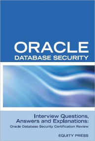 Title: Oracle Database Security Interview Questions, Answers, and Explanations: Oracle Database Security Certification Review, Author: Equity Press