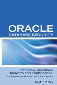 Title: Oracle Database Security Interview Questions, Answers, and Explanations: Oracle Database Security Certification Review, Author: equitypress