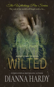Title: Wilted (A Witching Pen Series Prequel), Author: Dianna Hardy