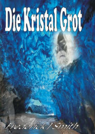 Title: Die Kristal Grot, Author: Frederick J Smith