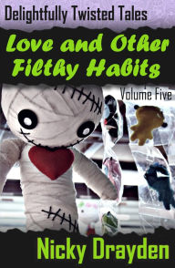 Title: Delightfully Twisted Tales: Love and Other Filthy Habits (Volume Five), Author: Nicky Drayden