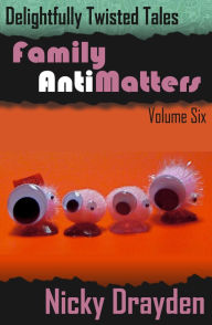 Title: Delightfully Twisted Tales: Family Antimatters (Volume Six), Author: Nicky Drayden