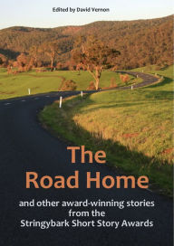 Title: The Road Home and Other Award-winning Stories from the Stringybark Short Story Awards, Author: David Vernon