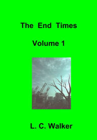 Title: The End Times Volume 1, Author: L C Walker